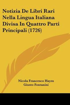 portada notizia de libri rari nella lingua italiana divisa in quattro parti principali (1726) (en Inglés)