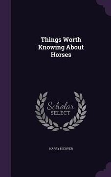 portada Things Worth Knowing About Horses (en Inglés)