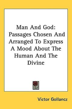 portada man and god: passages chosen and arranged to express a mood about the human and the divine (in English)