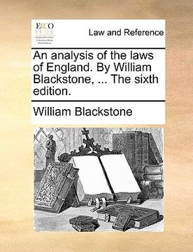 portada an analysis of the laws of england. by william blackstone, ... the sixth edition. (in English)