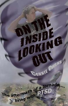portada On The Inside Looking Out: The aftermath of a tornado....living with PTSD (en Inglés)
