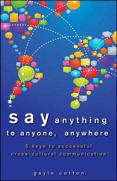 portada Say Anything to Anyone, Anywhere: 5 Keys to Successful Cross-Cultural Communication (in English)