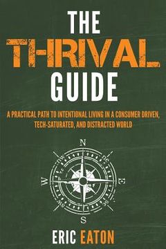 portada The Thrival Guide: A Practical Path To Intentional Living in a Consumer Driven, Tech-Saturated, and Distracted World