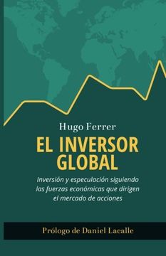 portada El Inversor Global: Inversión y Especulación Siguiendo las Fuerzas Económicas que Dirigen el Mercado de Acciones (in Spanish)