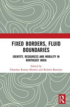 portada Fixed Borders, Fluid Boundaries: Identity, Resources and Mobility in Northeast India 