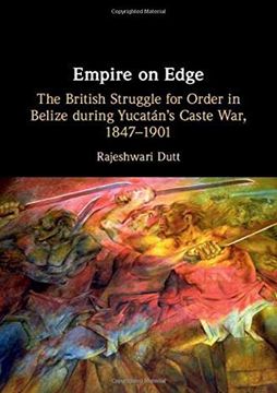 portada Empire on Edge: The British Struggle for Order in Belize During Yucatan's Caste War, 1847-1901 (en Inglés)
