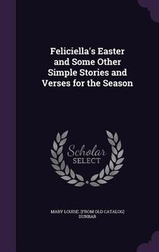 portada Feliciella's Easter and Some Other Simple Stories and Verses for the Season (en Inglés)