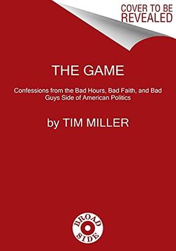 portada The Game: Confessions From the bad Hours, bad Faith, and bad Guys Side of American Politics (in English)