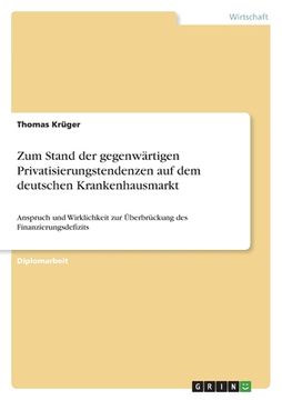 portada Zum Stand der gegenwärtigen Privatisierungstendenzen auf dem deutschen Krankenhausmarkt: Anspruch und Wirklichkeit zur Überbrückung des Finanzierungsd (en Alemán)