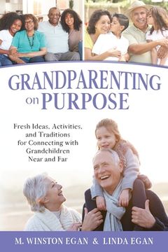 portada Grandparenting on Purpose: Fresh Ideas, Activities, and Traditions for Connecting with Grandchildren Near and Far (en Inglés)