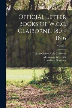 portada Official Letter Books Of W.c.c. Claiborne, 1801-1816; Volume 2 (en Inglés)