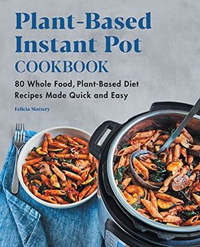 portada Plant-Based Instant pot Cookbook: 80 Whole Food, Plant-Based Diet Recipes Made Quick and Easy (en Inglés)