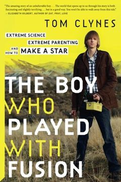 portada The Boy Who Played with Fusion: Extreme Science, Extreme Parenting, and How to Make a Star (in English)