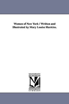 portada women of new york / written and illustrated by mary louise hankins. (en Inglés)