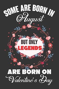 portada Some are Born in August but Only Legends are Born on Valentine’S Day: Valentine Gift, Best Gift for man and Women who are Born in August (en Inglés)