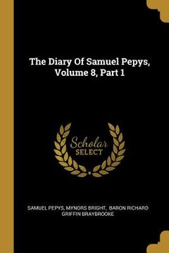 portada The Diary Of Samuel Pepys, Volume 8, Part 1 (en Inglés)