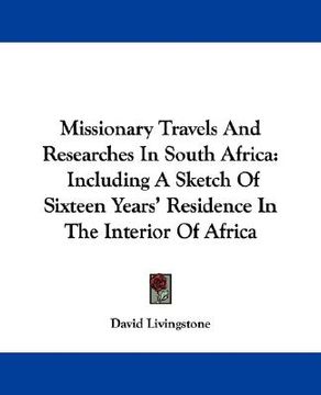 portada missionary travels and researches in south africa: including a sketch of sixteen years' residence in the interior of africa