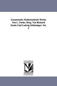 portada Gesammelte Mathematische Werke Von L. Fuchs. Hrsg. Von Richard Fuchs Und Ludwig Schlesinger. Vol. 2