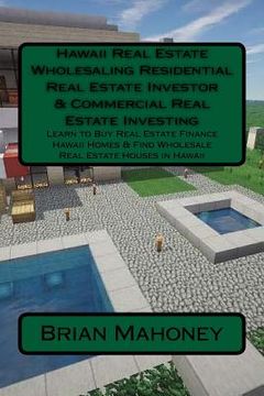 portada Hawaii Real Estate Wholesaling Residential Real Estate Investor & Commercial Real Estate Investing: Learn to Buy Real Estate Finance Hawaii Homes & Fi (en Inglés)