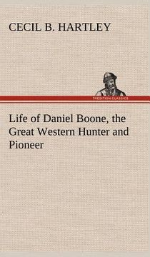 portada life of daniel boone, the great western hunter and pioneer (en Inglés)