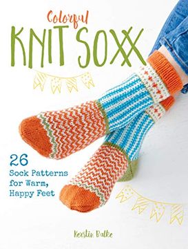 portada Colorful Knit Soxx: 26 Sock Patterns for Warm, Happy Feet (en Inglés)