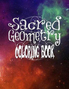 portada Sacred Geometry Coloring Book: The Famous Sacred Geometry Coloring Book You Now Want! (en Inglés)