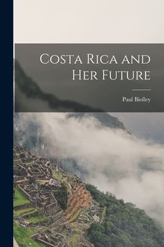 portada Costa Rica and Her Future (in English)