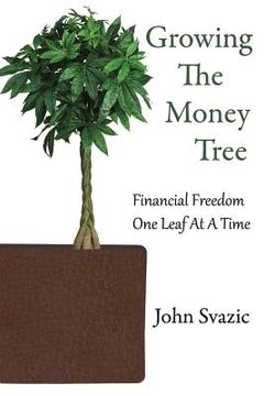 portada Growing The Money Tree: Financial Freedom One Leaf At A Time (en Inglés)