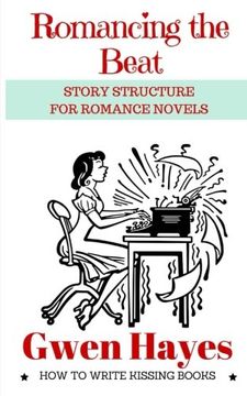 portada Romancing the Beat: Story Structure for Romance Novels (How to Write Kissing Books) (Volume 1) (in English)