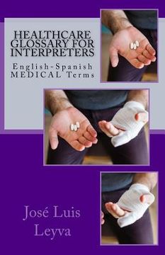 portada Healthcare Glossary for Interpreters: English-Spanish Medical Terms (in English)