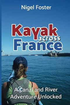 portada Kayak Across France: A Canal and River Adventure Unlocked (en Inglés)