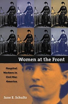 portada Women at the Front: Hospital Workers in Civil war America (en Inglés)