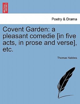 portada covent garden: a pleasant comedie [in five acts, in prose and verse], etc. (en Inglés)