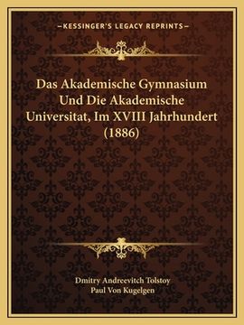 portada Das Akademische Gymnasium Und Die Akademische Universitat, Im XVIII Jahrhundert (1886) (en Alemán)