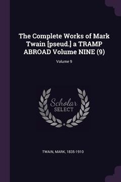 portada The Complete Works of Mark Twain [pseud.] a TRAMP ABROAD Volume NINE (9); Volume 9 (en Inglés)