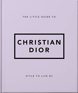 portada The Little Guide to Christian Dior: Style to Live by (Little Books of Lifestyle) (en Inglés)
