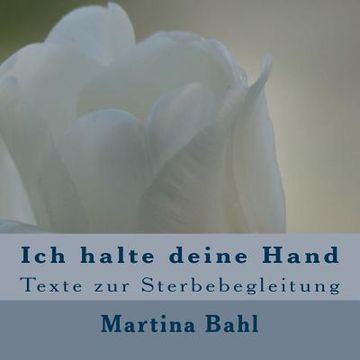 portada Ich halte deine Hand: Texte zur Sterbebegleitung (en Alemán)