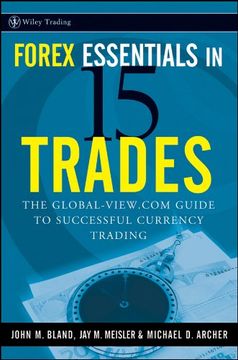 portada Forex Essentials in 15 Trades: The Global-View. Com Guide to Successful Currency Trading (Wiley Trading) 