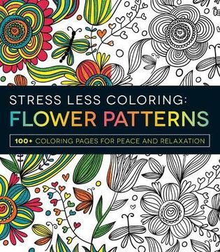 portada Stress Less Coloring - Flower Patterns: 100+ Coloring Pages for Peace and Relaxation