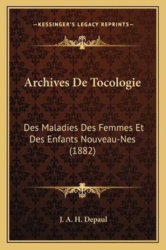 portada Archives De Tocologie: Des Maladies Des Femmes Et Des Enfants Nouveau-Nes (1882) (en Francés)