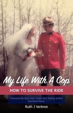 portada My Life With A Cop: How To Survive The Ride (in English)