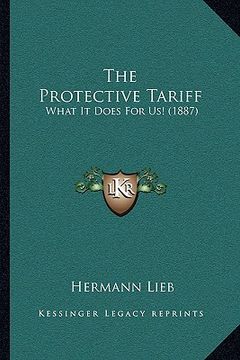portada the protective tariff: what it does for us! (1887) (en Inglés)