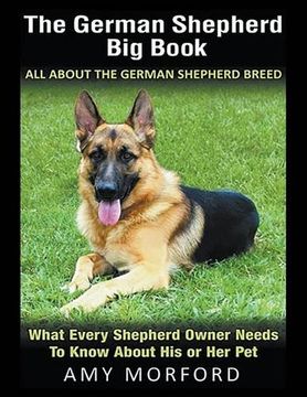 portada The German Shepherd Big Book: All About the German Shepherd Breed (Large Print): What Every Shepherd Owner Needs to Know About His or Her Pet
