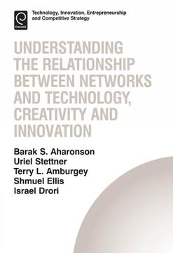 portada Understanding the Relationship Between Networks and Technology, Creativity and Innovation (Technology, Innovation, Entrepreneurship and Competitive Strategy, 13) (en Inglés)