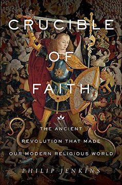 portada Crucible of Faith: The Ancient Revolution That Made Our Modern Religious World