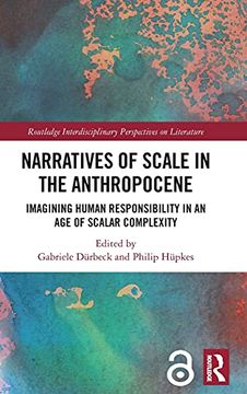 portada Narratives of Scale in the Anthropocene: Imagining Human Responsibility in an age of Scalar Complexity (Routledge Interdisciplinary Perspectives on Literature) (in English)