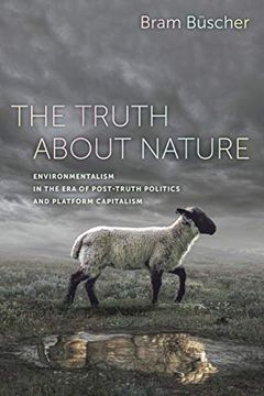 portada The Truth About Nature: Environmentalism in the era of Post-Truth Politics and Platform Capitalism