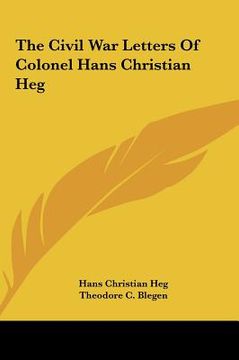 portada the civil war letters of colonel hans christian heg the civil war letters of colonel hans christian heg (in English)