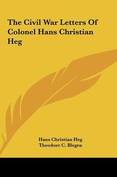 portada the civil war letters of colonel hans christian heg the civil war letters of colonel hans christian heg