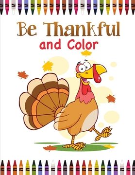 portada Be Thankful and Color: Thanksgiving Coloring Book for Kids (en Inglés)